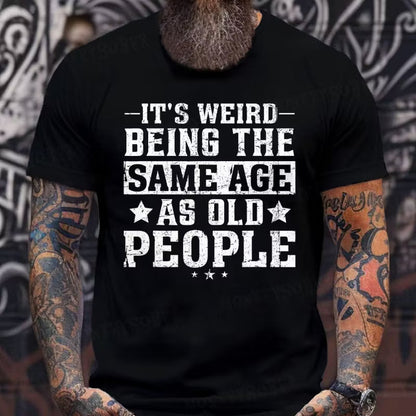 It's Weird Being The Same Age As Old People Graphic T-Shirt