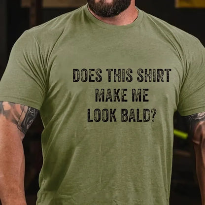 Does This Shirt Make Me Look Bald Men's Graphic T-Shirt