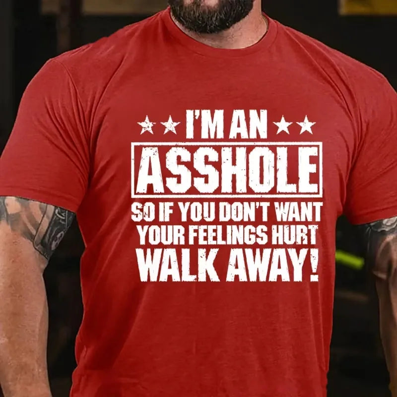 I'm An Asshole So If You Don't Want Your Feelings Hurt Walk Away Graphic T-Shirt