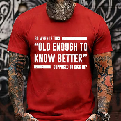 So When Is This Old Enough To Know Better Supposed To Kick In? Graphic T-Shirt