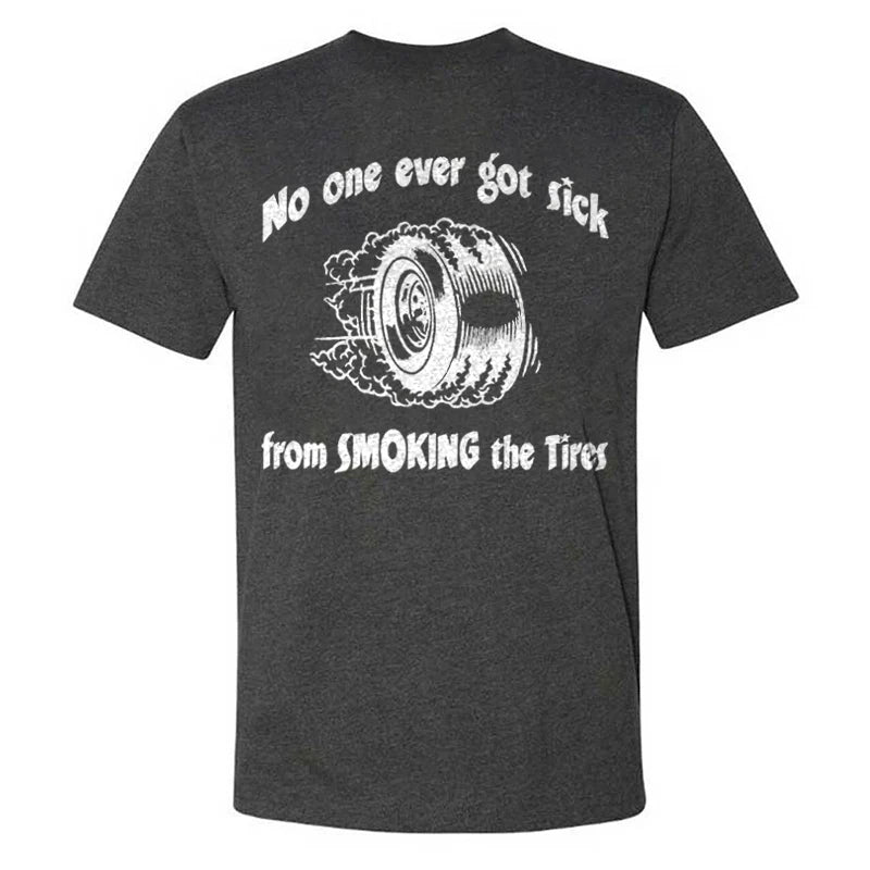 No One Ever Got Sick From Smoking The Tires T-shirts