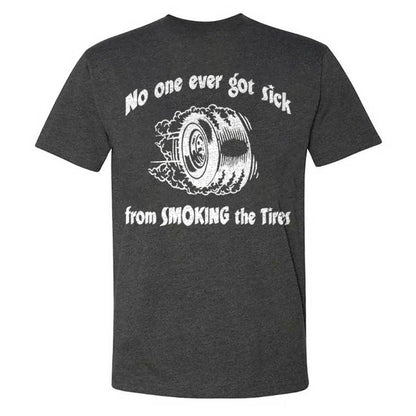 No One Ever Got Sick From Smoking The Tires T-shirts
