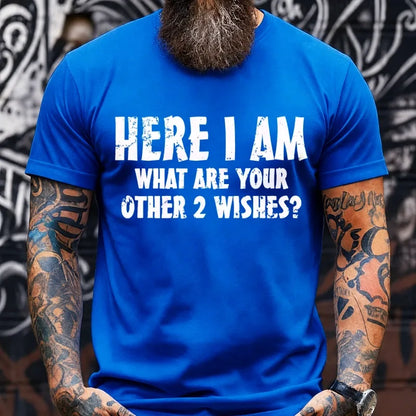Here I Am! What Are Your Other 2 Wishes? Graphic T-Shirt