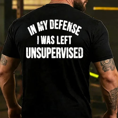 In My Defense I Was Left Unsupervised Back T-shirt