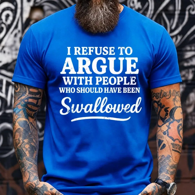 I Refuse To Argue With People Who Should Have Been Swallowed Graphic T-Shirt