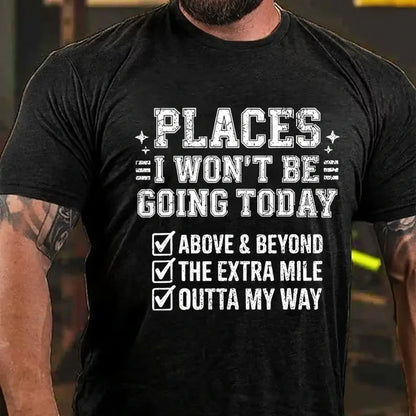 Places I Won't Be Going Today Above And Beyond .The Extra Mile.Outta My Way Graphic T-Shirt