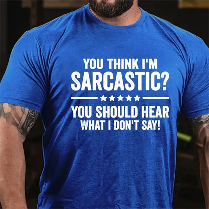 You Think I'm Sarcastic You Should Hear What I Don't Say Graphic T-Shirt