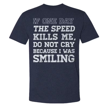 If One Day The Speed Kills Me Do Not Cry Because I Was Smiling T-shirt
