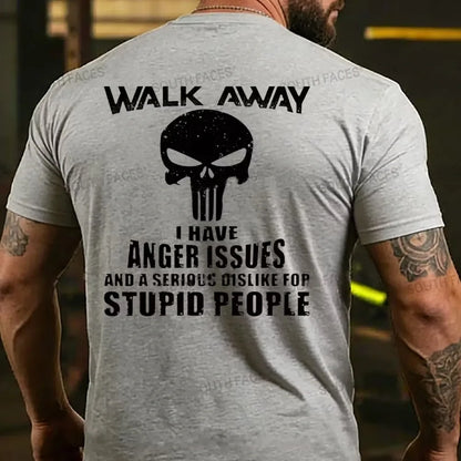 Walk Away I Have Anger Issues And A Serious Dislike For Stupid People T-shirt