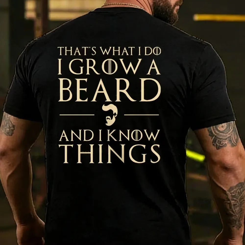 That??s What I Do I Grow A Beard And I Know Things T-Shirt