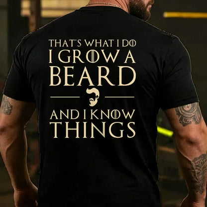 That??s What I Do I Grow A Beard And I Know Things T-Shirt