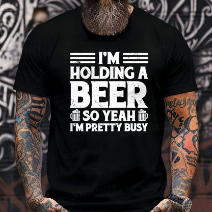 I'm Holding A Beer So Yeah I'm Pretty Busy Graphic T-Shirt