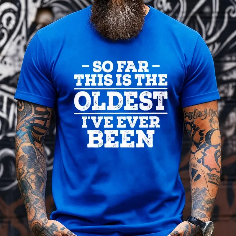 So Far This Is The Oldest I've Ever Been Graphic T-Shirt