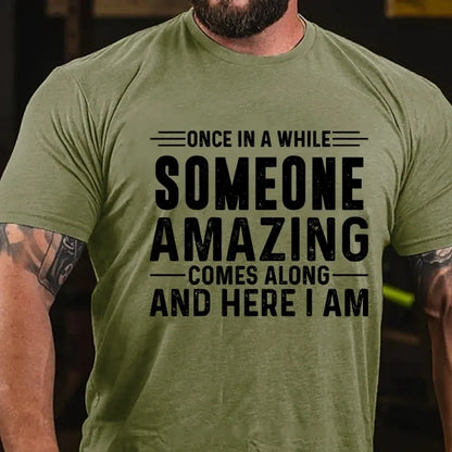 Once In A While Someone Amazing Comes Along And Here I Am Graphic T-Shirt