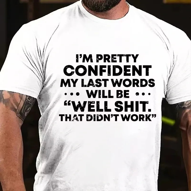 I'm Pretty Sure My Last Words Will Be Well Shit That Didn't Work Graphic T-Shirt