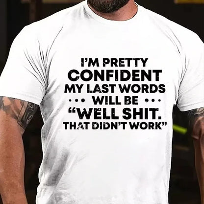 I'm Pretty Sure My Last Words Will Be Well Shit That Didn't Work Graphic T-Shirt