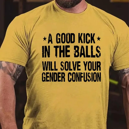 A Good Kick In The Balls Will Solve Your Gender Confusion Graphic T-Shirt