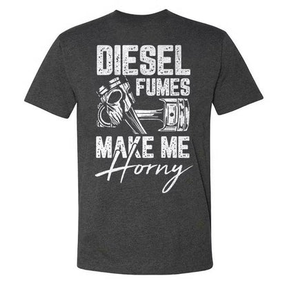 Diesel Fumes Make Me Horny T-shirt