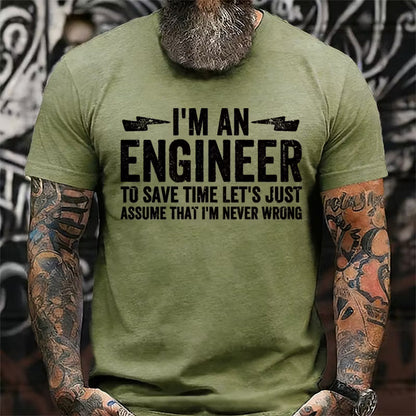 I Am An Engineer To Save Time,Let's Just Assume That I'm Never Wrong Graphic T-Shirt