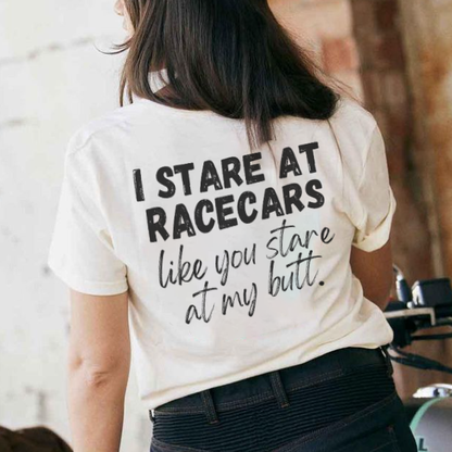 I Stare at Racecars Like You Stare at My Butt T-shirt