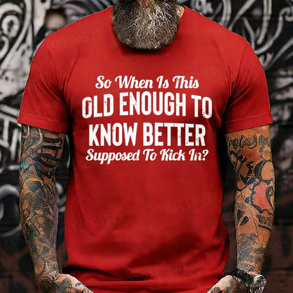 So When Is This Old Enough To Know Better Supposed To Kick In? Graphic T-Shirt