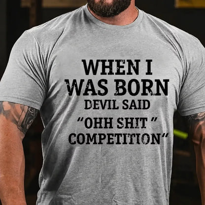 When I Was Born Devil Said Ohh Shit Competition Funny Graphic T-Shirt