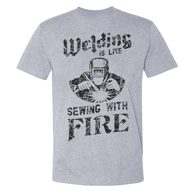 Welding Is Like Sewing With Fire T-shirts