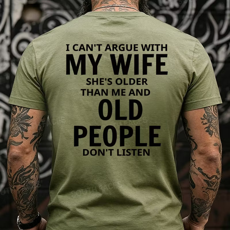 I Can't Argue With My Wife She's Older That Me And Old People Don't Listen Back T-Shirts