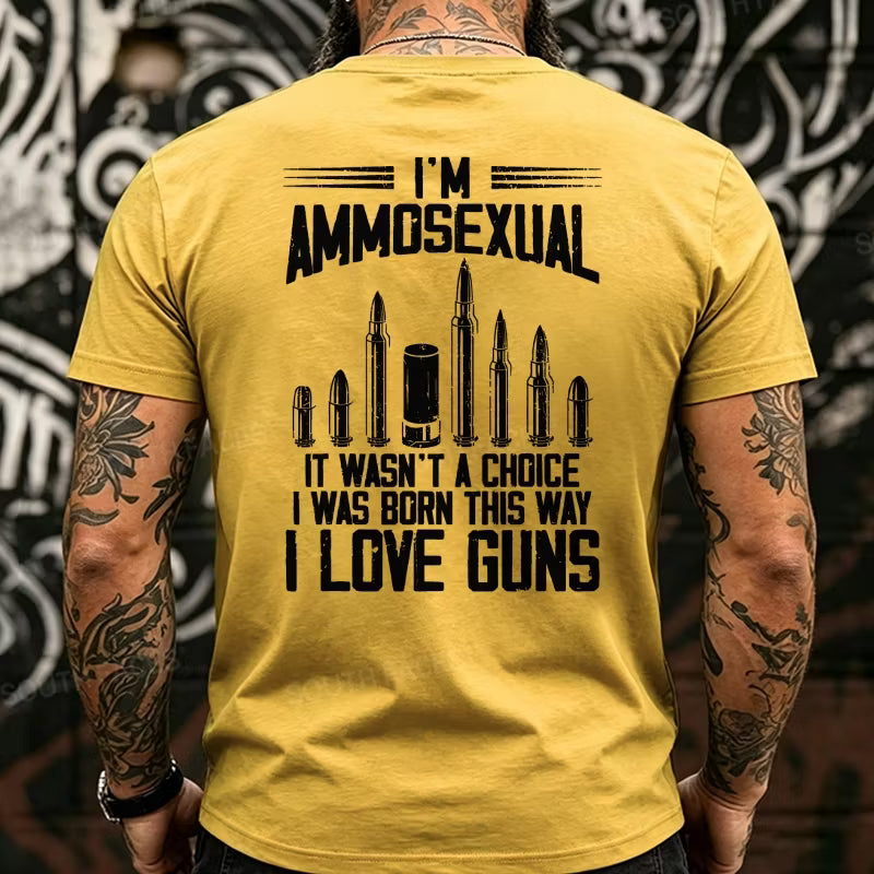 I'm Ammosexual It Wasn't A Choice I Was Born This Way I Love Guns Back T-Shirts