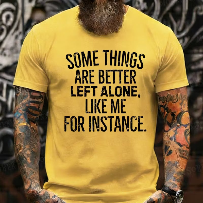 Some Things Are Better Left Alone Like Me For Instance Graphic T-Shirt