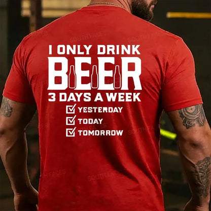 I Only Drink Beer 3 Days A Week Back T-shirts