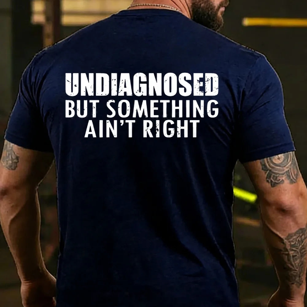 Undiagnosed But Something Ain't Right T-shirts
