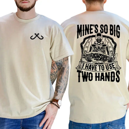 Mine's So Big I Have to Use Two Hands Graphic T-Shirt