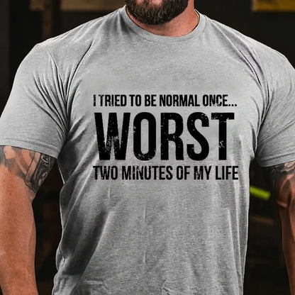 I Tried To Be Normal Once, Worst Two Minutes Of My Life Funny Graphic T-Shirt