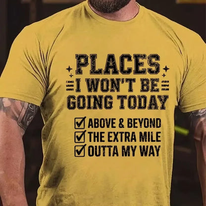 Places I Won't Be Going Today Above And Beyond .The Extra Mile.Outta My Way Graphic T-Shirt