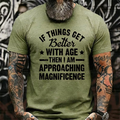 If Things Get Better With Age Then I'm Approaching Magnificence Graphic T-Shirt