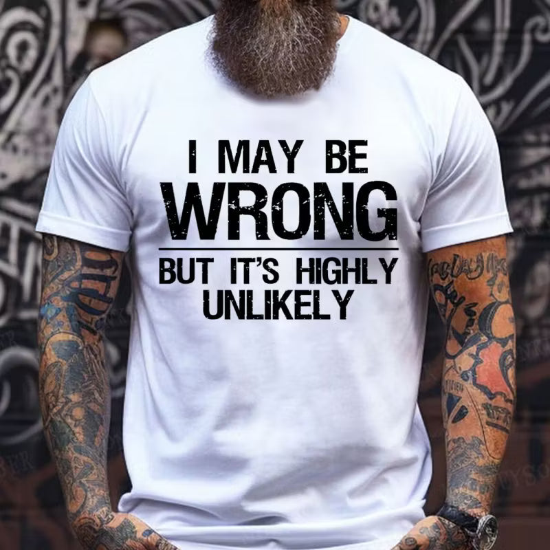 I May Be Wrong But It's Highly Unlikely Graphic T-Shirt