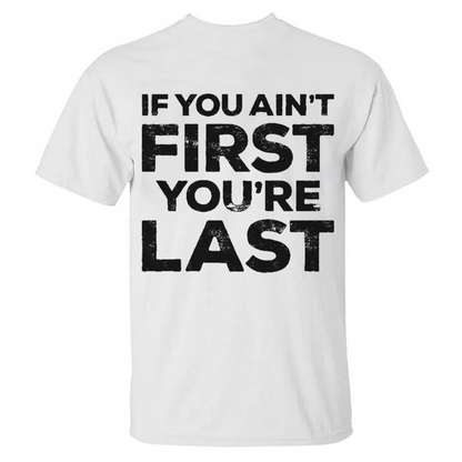 If You Ain't First You're Last T-shirts