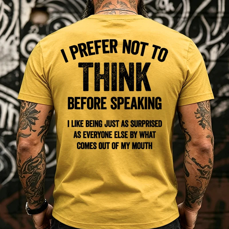 I Prefer Not To Think Before Speaking  T-shirts