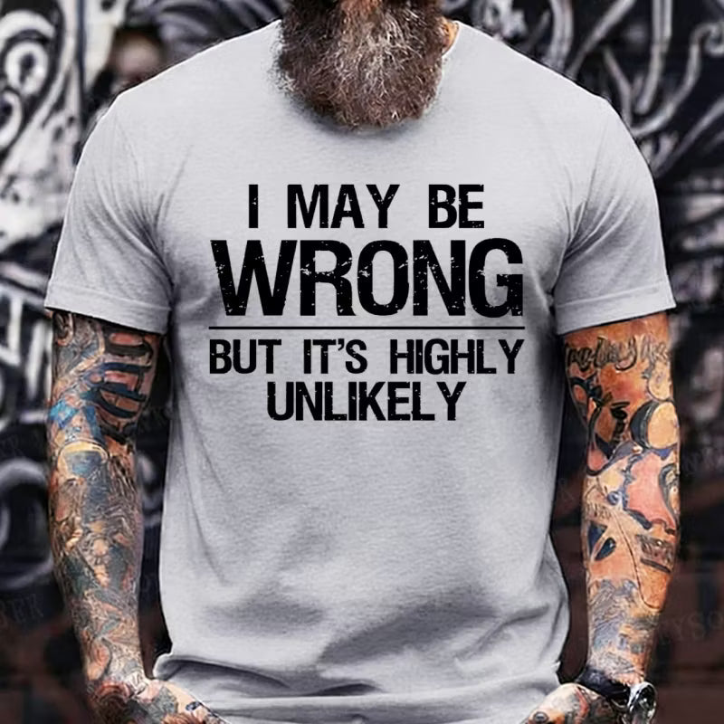 I May Be Wrong But It's Highly Unlikely Graphic T-Shirt