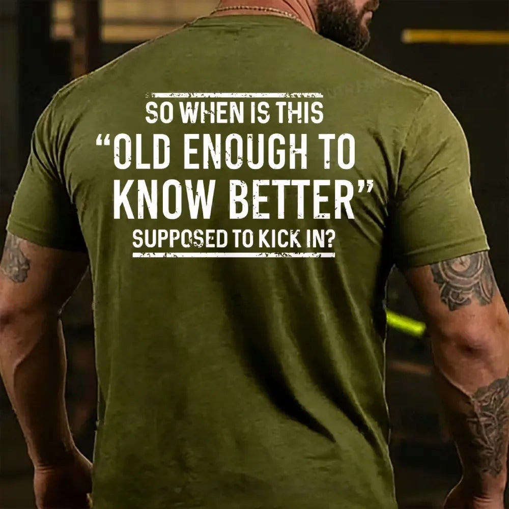 So When Is This Old Enough To Know Better Supposed To Kick In? Back T-shirt
