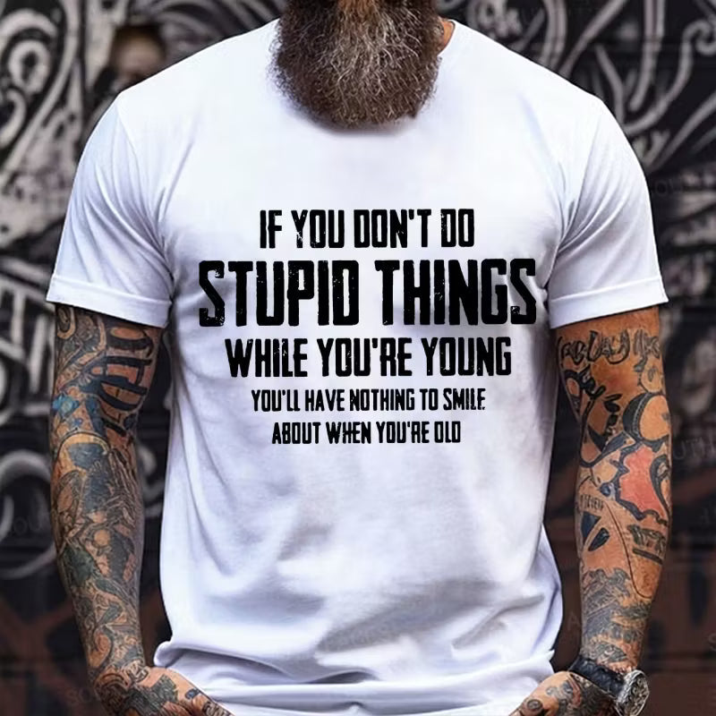 If You Don't Do Stupid Things While You're Young Graphic T-Shirt