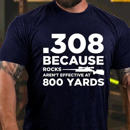 308 Because Rocks Aren'T Effective At 800 Yards Graphic T-Shirt