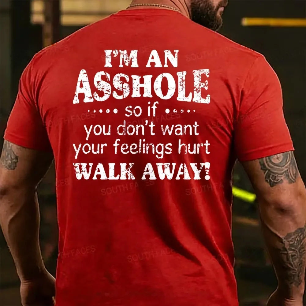 I'm An Asshole So If You Don't Want Your Feelings Hurt Walk Away T-shirts