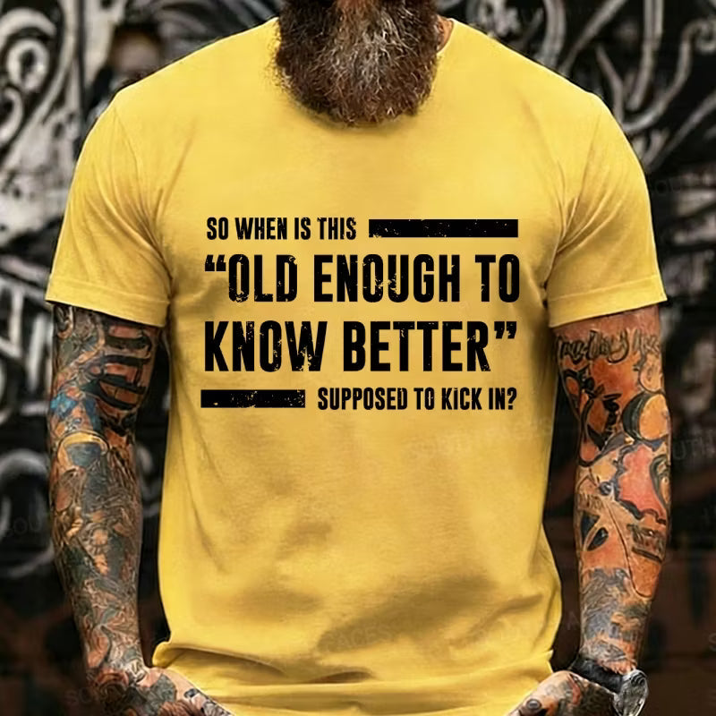 So When Is This Old Enough To Know Better Supposed To Kick In? Graphic T-Shirt