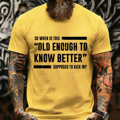 So When Is This Old Enough To Know Better Supposed To Kick In? Graphic T-Shirt