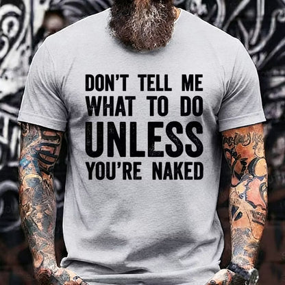 Don't Tell Me What To Do Unless You're Naked Graphic T-Shirt