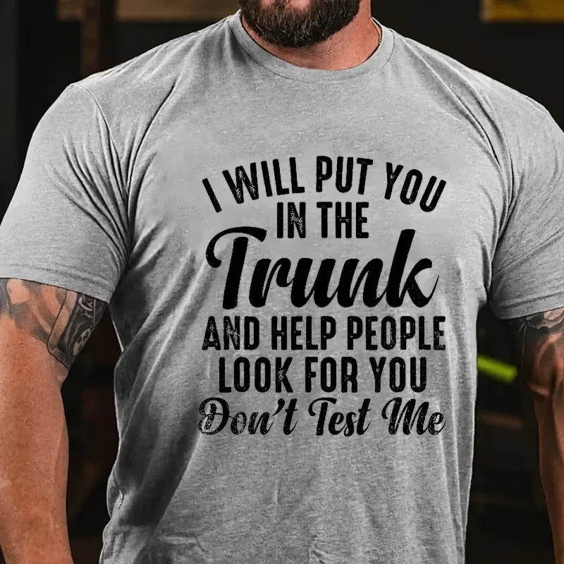 I Will Put You In The Trunk and Help People Look For You Graphic T-Shirt