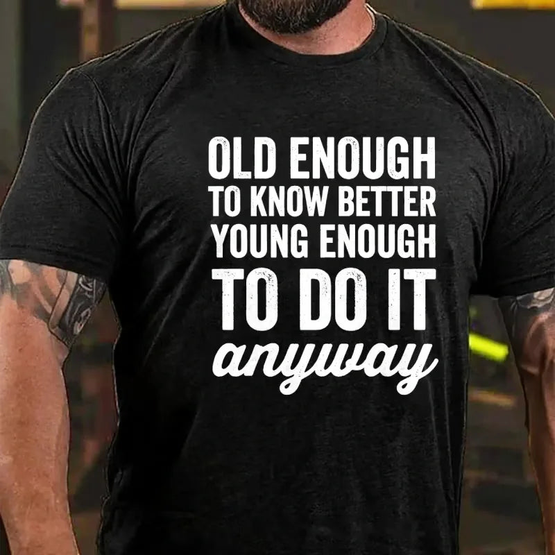 Old Enough To Know Better, Young Enough To Do It Anyway Graphic T-Shirt
