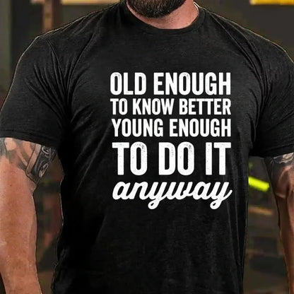 Old Enough To Know Better, Young Enough To Do It Anyway Graphic T-Shirt